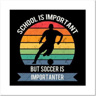 School is important but soccer is importanter Posters and Art